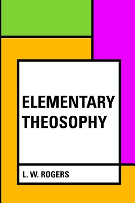 Elementary Theosophy - Rogers, L W