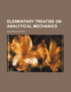Elementary Treatise on Analytical Mechanics - Peck, William Guy