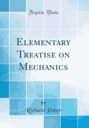 Elementary Treatise on Mechanics (Classic Reprint)