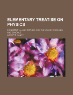 Elementary Treatise on Physics: Experimental and Applied, for the Use of Colleges and Schools