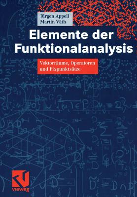 Elemente Der Funktionalanalysis: Vektorraume, Operatoren Und Fixpunktsatze - Appell, J?rgen, and V?th, Martin