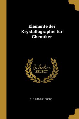 Elemente der Krystallographie fr Chemiker - Rammelsberg, C F