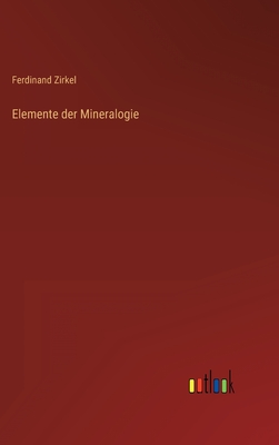 Elemente der Mineralogie - Zirkel, Ferdinand