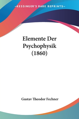 Elemente Der Psychophysik (1860) - Fechner, Gustav Theodor