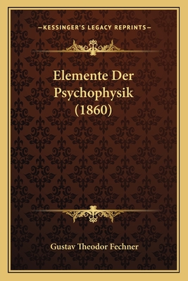 Elemente Der Psychophysik (1860) - Fechner, Gustav Theodor