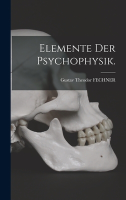 Elemente der Psychophysik. - Fechner, Gustav Theodor