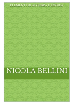 Elementi di algebra e logica - Bellini, Nicola