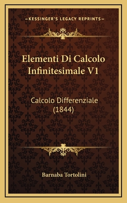 Elementi Di Calcolo Infinitesimale V1: Calcolo Differenziale (1844) - Tortolini, Barnaba