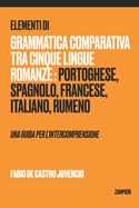 Elementi di grammatica comparativa tra cinque lingue romanze: portoghese, spagnolo, francese, italiano, rumeno - una guida per l'intercomprensione