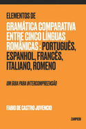 Elementos de Gramtica Comparativa entre cinco l?nguas rom?nicas: portugu?s, espanhol, franc?s, italiano, romeno: um guia para intercompreens?o