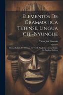 Elementos De Grammatica Tetense, Lingua Chi-Nyungue: Idioma Fallado No Districto De Tete E Em Toda a Vasta Regio Do Zambeze Inferior