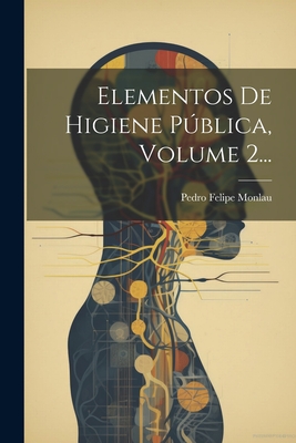 Elementos De Higiene Pblica, Volume 2... - Monlau, Pedro Felipe