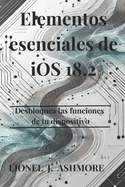 Elementos esenciales de iOS 18.2: Desbloquea las funciones de tu dispositivo