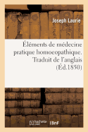 Elements de Medecine Pratique Homoeopathique. Traduit de l'Anglais