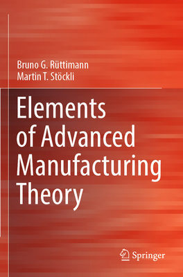 Elements of Advanced Manufacturing Theory - Rttimann, Bruno G., and Stckli, Martin T.