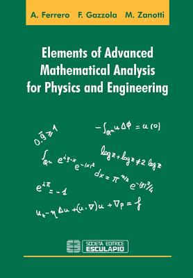 Elements of Advanced Mathematical Analysis for Physics and Engineering - Gazzola, Filippo, and Ferrero, Alberto, and Zanotti, Maurizio