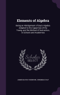 Elements of Algebra: Being an Abridgement of Day's Algebra Adapted to the Capacities of the Young, and the Method of Instruction, in Schools and Academies