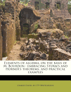 Elements of Algebra, on the Basis of M. Bourdon: Embracing Sturm's and Horner's Theorems (Classic Reprint)