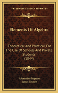 Elements of Algebra: Theoretical and Practical, for the Use of Schools and Private Students (1844)