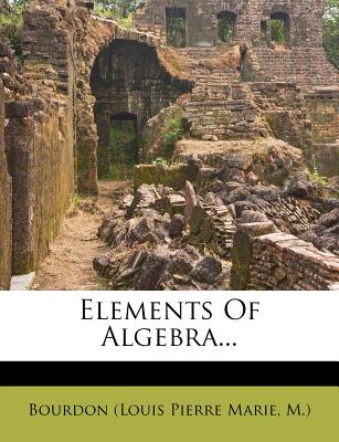 Elements of Algebra - Bourdon (Louis Pierre Marie, M ) (Creator)