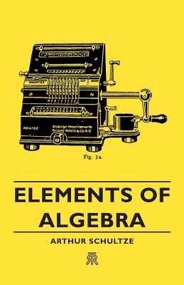 Elements of Algebra - Schultze, Arthur