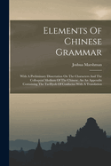 Elements Of Chinese Grammar: With A Preliminary Dissertation On The Characters And The Colloquial Medium Of The Chinese, An An Appendix Containing The Ta-hyoh Of Confucius With A Translation
