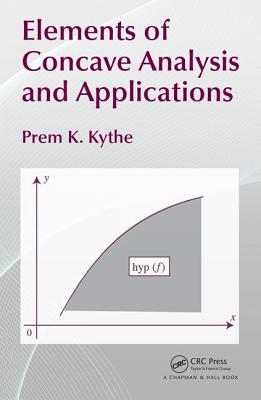 Elements of Concave Analysis and Applications - Kythe, Prem K