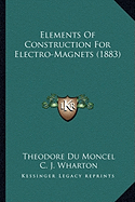 Elements Of Construction For Electro-Magnets (1883)