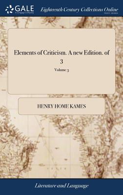 Elements of Criticism. A new Edition. of 3; Volume 3 - Kames, Henry Home