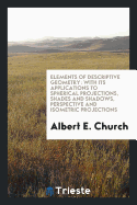 Elements of Descriptive Geometry: With Its Applications to Spherical ...