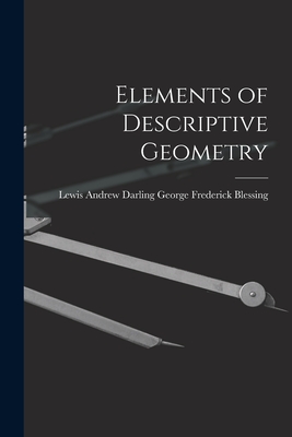 Elements of Descriptive Geometry - Frederick Blessing, Lewis Andrew Darl