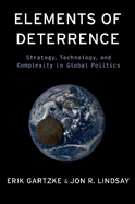 Elements of Deterrence: Strategy, Technology, and Complexity in Global Politics