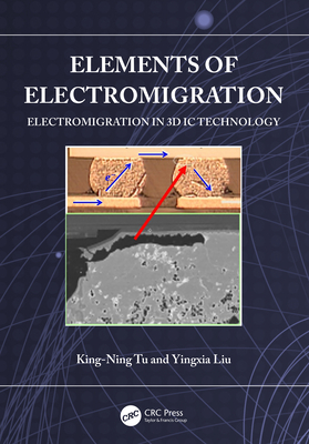 Elements of Electromigration: Electromigration in 3D IC Technology - Tu, King-Ning, and Liu, Yingxia