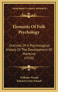 Elements Of Folk Psychology: Outlines Of A Psychological History Of The Development Of Mankind (1916)