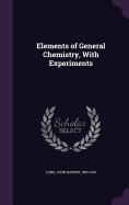 Elements of General Chemistry, With Experiments
