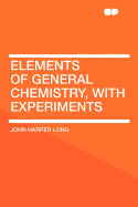 Elements of General Chemistry, with Experiments