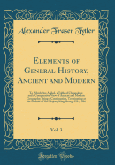 Elements of General History, Ancient and Modern, Vol. 3: To Which Are Added, a Table of Chronology, and a Comparative View of Ancient and Modern Geography; Being a Continuation, Terminating at the Demise of His Majesty King George III., 1820