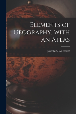 Elements of Geography, With an Atlas - Worcester, Joseph E (Joseph Emerson) (Creator)