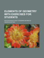 Elements of Geometry with Exercises for Students: An an Introduction to Modern Geometry