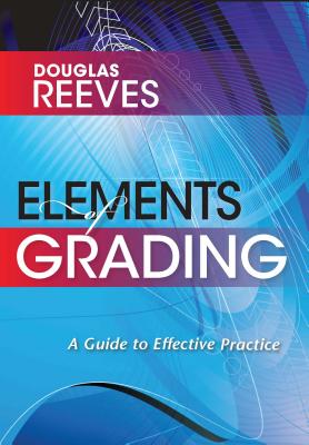 Elements of Grading: A Guide to Effective Practice - Reeves, Douglas B, Mr., PH.D.