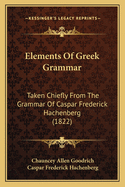 Elements Of Greek Grammar: Taken Chiefly From The Grammar Of Caspar Frederick Hachenberg (1822)