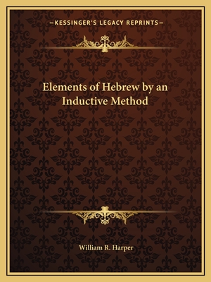 Elements of Hebrew by an Inductive Method - Harper, William R
