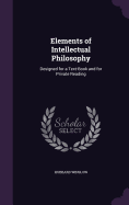 Elements of Intellectual Philosophy: Designed for a Text-Book and for Private Reading