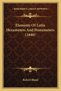 Elements Of Latin Hexameters And Pentameters (1840)