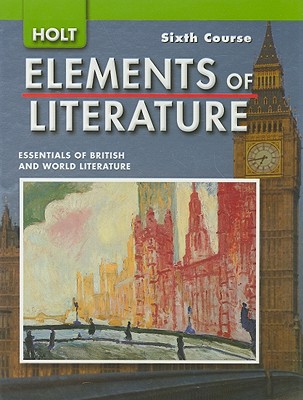 Elements of Literature: Student Edition Grade 12 Sixth Course 2007 - Holt Rinehart and Winston (Prepared for publication by)