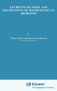 Elements of Logic and Foundations of Mathematics in Problems