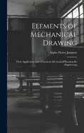 Elements of Mechanical Drawing: Their Application and a Course in Mechanical Drawing for Engineering