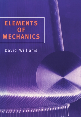 Elements of Mechanics - Williams, David, Dr., BSC, PhD