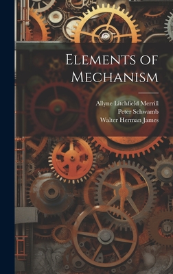 Elements of Mechanism - James, Walter Herman, and Schwamb, Peter, and Merrill, Allyne Litchfield