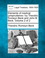 Elements of Medical Jurisprudence / By Theodric Romeyn Beck and John B. Beck. Volume 1 of 2 - Beck, Theodric Romeyn